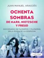 Ochenta sombras de marx, nietzsche y freud :Diccionario de filósofos y filósofas en la senda de la sospecha