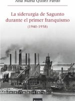 La siderurgia de Sagunto durante el primer Franquismo (1940-1958):Estructura organizativa, producción y política social
