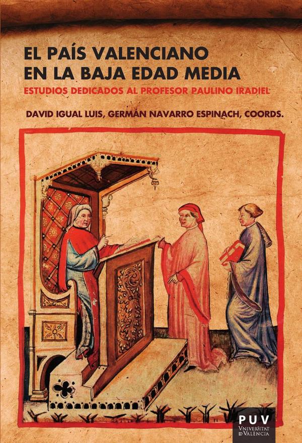 El País Valenciano en la Baja Edad Media:Estudios dedicados al profesor Paulino Iradiel