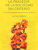La tragedia de la sociedad sin criterio:Hermenéutica funcional para salir del infierno en que estamos