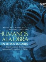 Humanos a la obra en otros lugares:Experiencias de diseño para la innovación social en el Caribe
