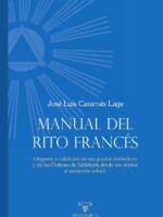 Manual del Rito Francés:Orígenes y calidades de sus grados simbólicos y de las Órdenes de Sabiduría desde sus inicios al momento actual.
