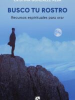 Busco tu rostro. Recursos espirituales para orar