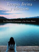 Terapia divina y adicción:La oración centrante y los doce pasos