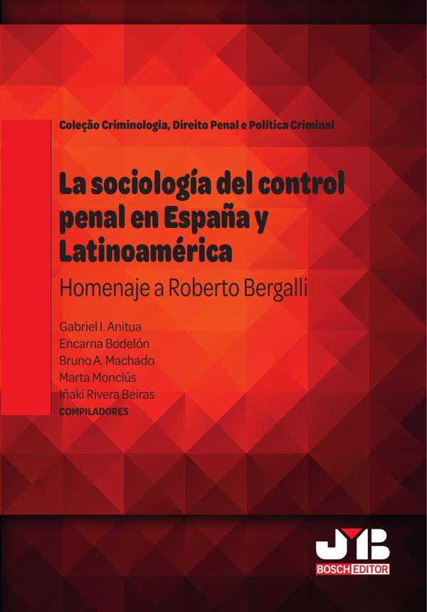 La sociología del control penal en España y Latinoamérica.:Homenaje a Roberto Bergalli