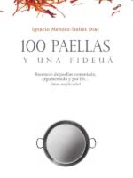 100 paellas y una fideuá:Recetario de paellas comentado, argumentado y por fin… ¡bien explicado!