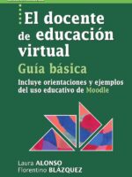 El docente de educación virtual. Guía básica:Incluye orientaciones y ejemplos del uso educativo de Moodle