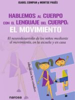 Hablemos al cuerpo con el lenguaje del cuerpo: el movimiento:El neurodesarrollo de los niños mediante el movimiento, en la escuela y en casa