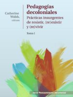 Pedagogías Decoloniales. Tomo I:Prácticas insurgentes de resistir, (re)existir y (re)vivir.