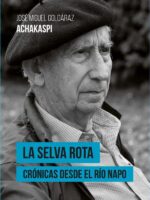 La selva rota:Crónicas desde el río Napo