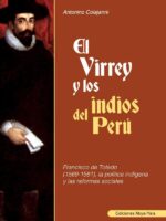 El Virrey y los indios del Perú:Francisco de Toledo (1569 - 1581), la política indígena y las reformas sociales