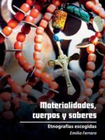 Materialidades, cuerpos y saberes:Etnografías escogidas