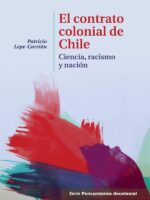 El contrato colonial de Chile:Ciencia, racismo y nación.