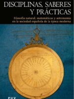 Disciplinas, saberes y prácticas:Filosofía natural, matemáticas y astronomía en la sociedad española de la época moderna