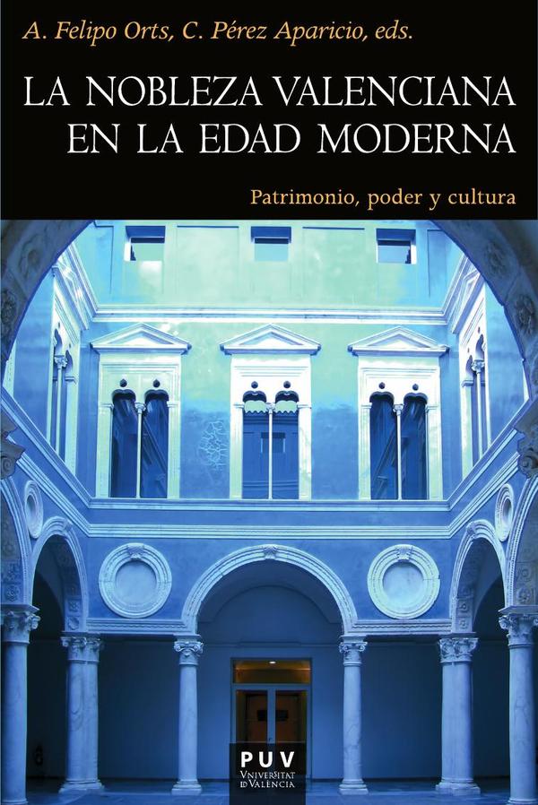 La nobleza valenciana en la Edad Moderna:Patrimonio, poder y cultura