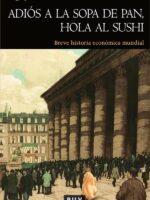 Adiós a la sopa de pan, hola al sushi:Breve historia económica mundial