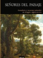 Señores del paisaje:Ganadería y recursos naturales en Aragón, siglos XIII-XVII