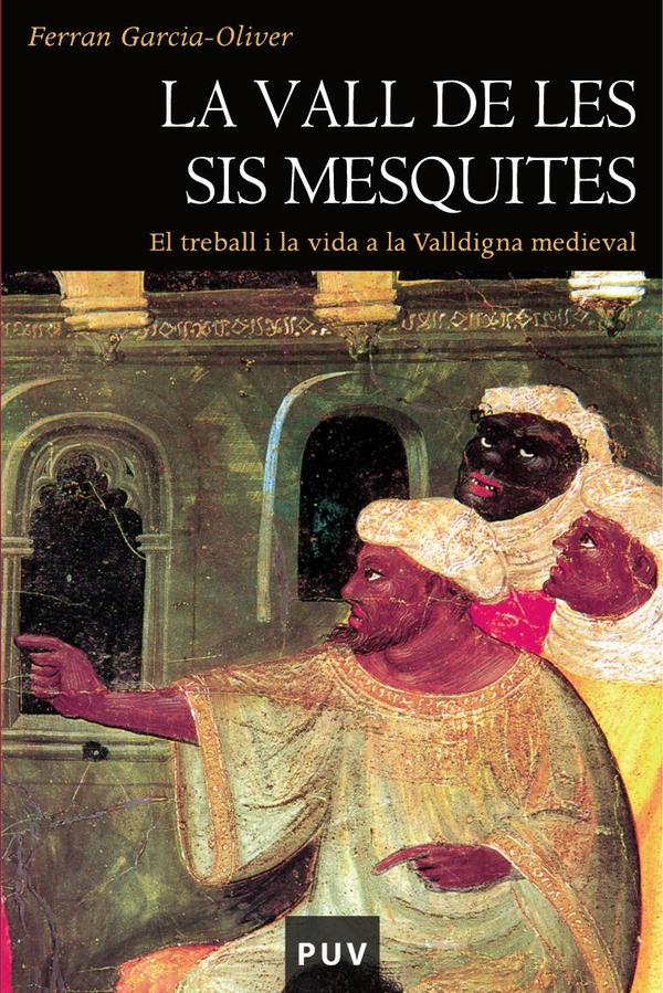 La vall de les sis mesquites (2a ed.):El treball i la vida a la Valldigna medieval
