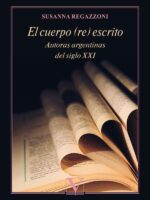 El cuerpo (re) escrito:Autoras argentinas del siglo XXI