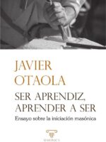 Ser aprendiz, aprender a ser:Ensayo sobre la iniciación masónica