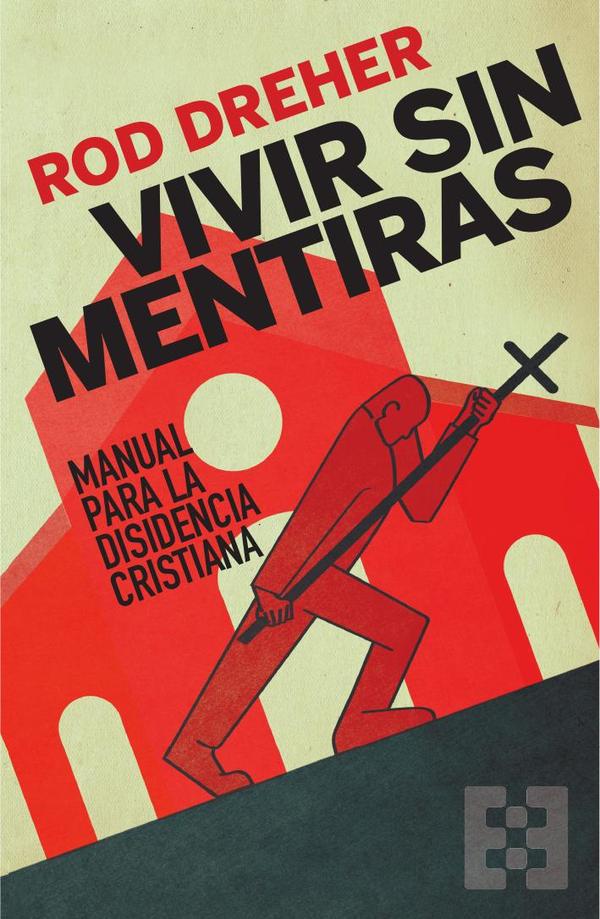 Vivir sin mentiras:Manual para la disidencia cristiana