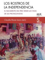 Los rostros de la independencia:El nacimiento del Perú desde las vidas de sus protagonistas