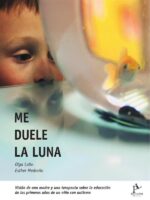 Me duele la luna :Visión de una madre y una terapeuta sobre la educación de los primeros años de un niño con Autismo