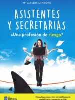 Asistentes y Secretarias ¿Profesión de riesgo?:Manual para desarrollar tus habilidades de gestión y comunicación