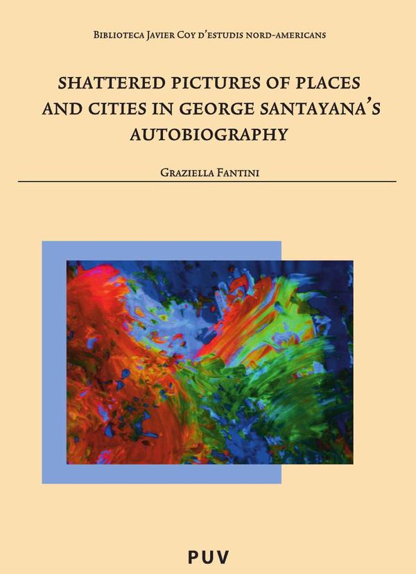 Shattered Pictures of Places and Cities in George Santayana»s Autobiography