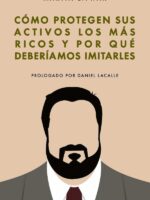 Cómo protegen sus activos los mas ricos: y por qué deberíamos imitarlos