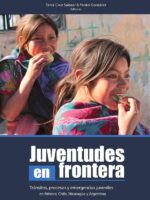 Jueventudes en frontera:Tránsitos, procesos y emergencias juveniles en México, Chile, Nicaragua y Argentina