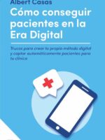 Como conseguir pacientes en la era digital:Trucos para crear tu propio método digital y captar automáticamente pacientes para tu clínica