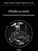Olvidar es morir:Nuevos encuentros con Vicente Aleixandre