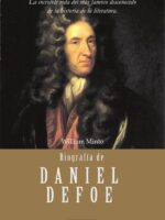 Biografía de Daniel Defoe:La increíble vida del más famoso desconocido de la historia de la literatura