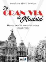 La Gran Vía de Madrid. Historia social de una ciudad extinta (1860-1936)