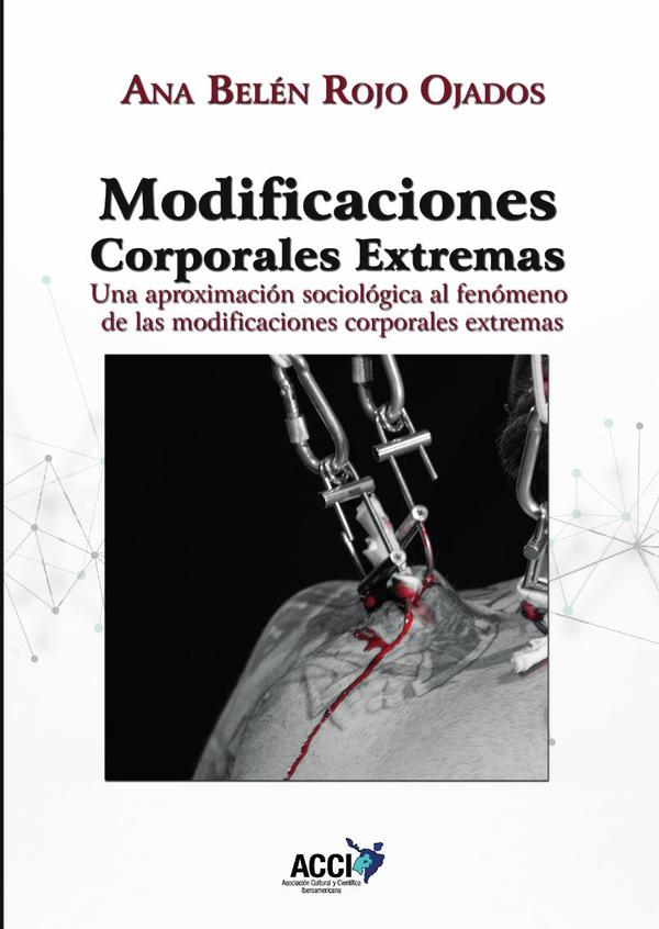 Modificaciones corporales extremas:Una aproximación sociológica al fenómeno de las Modificaciones corporales extremas