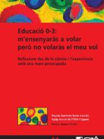 Educació 0-3: m’ensenyaràs a volar però no volaràs el meu vol:Reflexions des de la ciència i l’experiència amb una mare preocupada