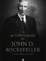 La autobiografía de John D. Rockefeller :El hombre más rico del mundo