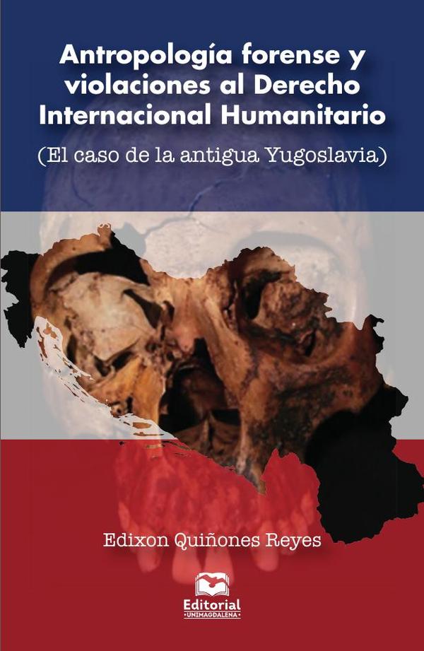 Antropología forense y violaciones al Derecho Internacional Humanitario:(El caso de la antigua Yugoslavia)