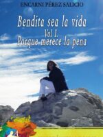 Bendita sea la vida Vol. I:Porque merece la pena