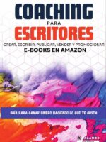 Coaching para escritores:Escribir, crear, publicar, vender y promocionar e-books en Amazon