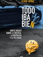 Todo iba bien:Breve ensayo sobre la tristeza, la nostalgia y la felicidad