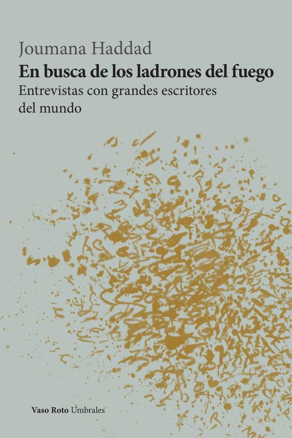 En busca de los ladrones del fuego:Entrevista con grandes escritores del mundo