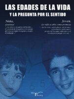 Las edades de la vida y la pregunta por el sentido 1:Niño: Gratuidad. Joven: La vida se abre como promesa.