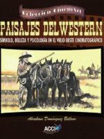 Paisajes del western:Símbolo, belleza y psicología en el viejo oeste cinematográfico
