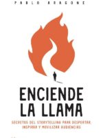 Enciende la llama:Secretos del storytelling para despertar, inspirar y movilizar audiencias