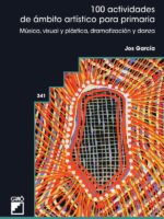 100 actividades de ámbito artístico para primaria:Música, visual y plástica, dramatización y danza