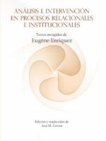 Análisis e intervención en procesos relacionales e institucionales:Textos escogidos de Eugène Enriquez