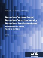 Derecho Convencional, Derecho Constitucional y Derechos Fundamentales:El inevitable camino hacia la justicia