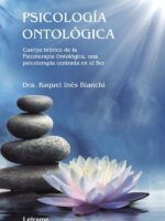 Psicología Ontológica. Cuerpo teórico de la Psicoterapia Ontológica, una psicoterapia centrada en el Ser
